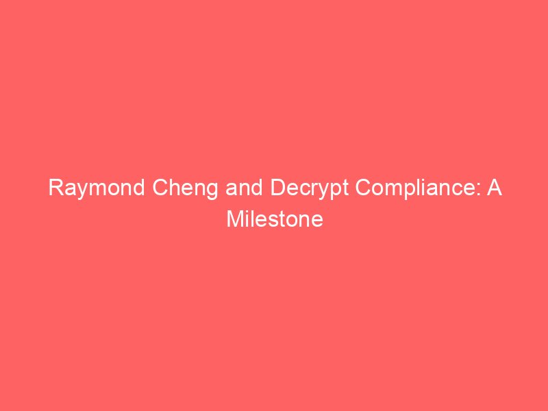 Raymond Cheng and Decrypt Compliance: A Milestone in Audit and Compliance Leadership