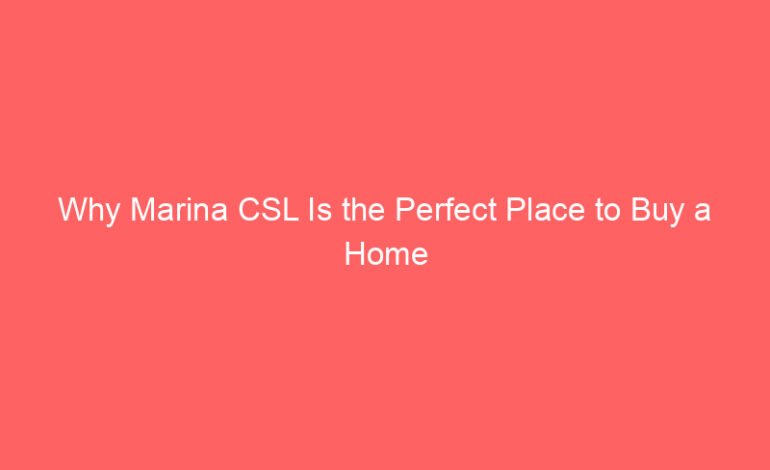 Why Marina CSL Is the Perfect Place to Buy a Home in Cabo